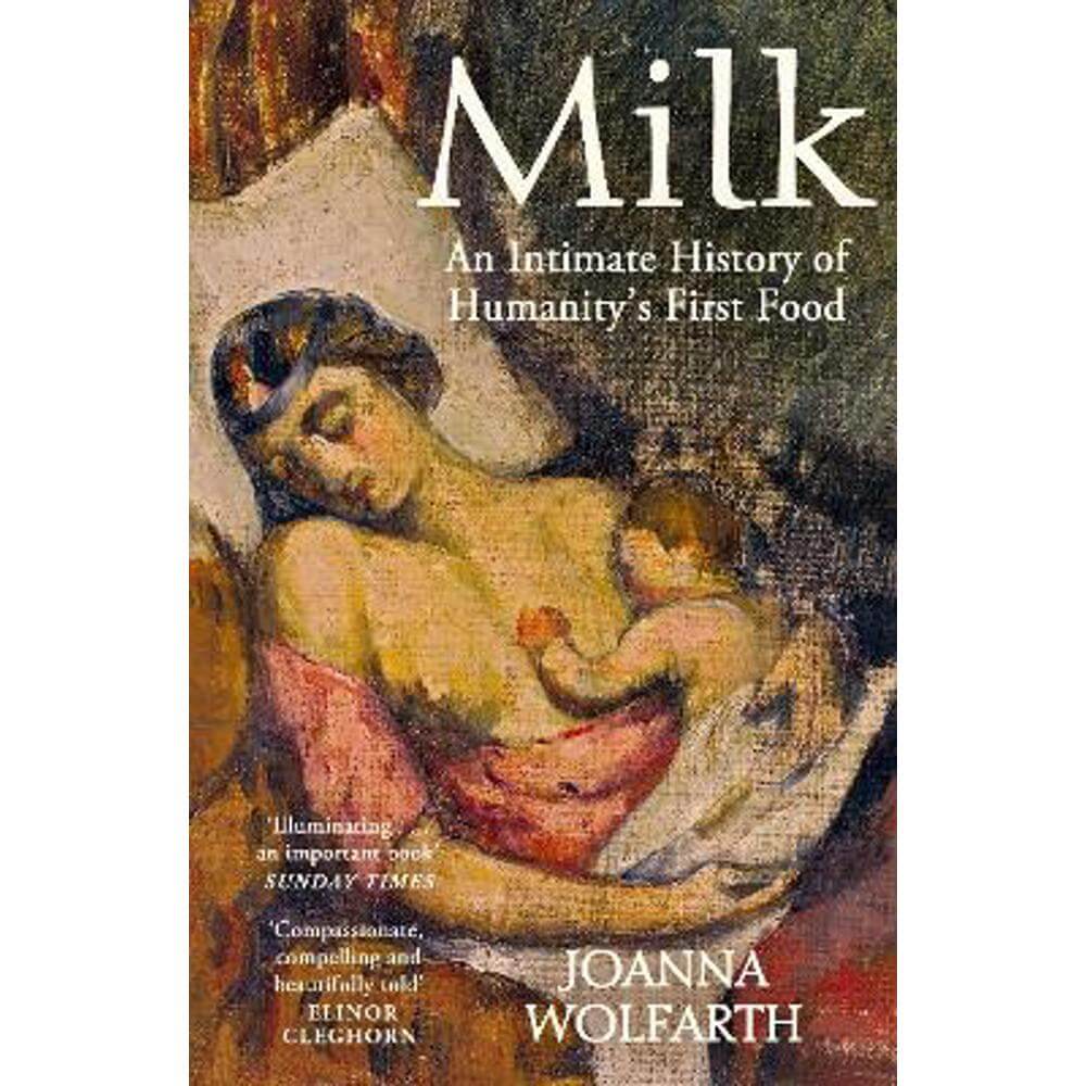 Milk: An Intimate History of Breastfeeding (Paperback) - Joanna Wolfarth